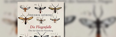 Die Fliegenfalle: Über das Glück der Versenkung in seltsame Passionen, die Seele des Sammlers, Fliegen und ... das Leben mit der Natur