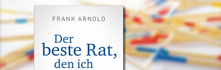 Der beste Rat, den ich je bekam