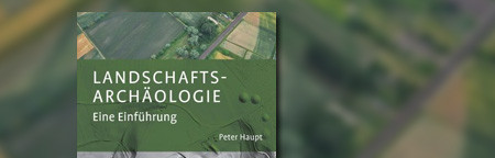Landschaftsarchäologie: Eine Einführung