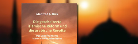 Die gescheiterte islamische Reform und die arabische Revolte: Der unaufhaltsame Marsch in den Islamismus