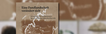 Eine Fundlandschaft verändert sich: Archäologische Entdeckungen auf der Mittleren Schwäbischen Alb 